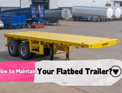 How to Maintain Your Flatbed Trailer
