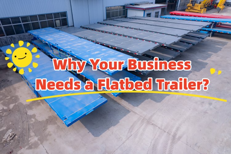 Why Your Business Needs a Flatbed Trailer
